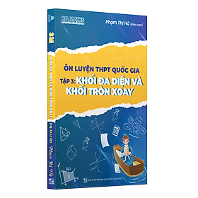 Ôn luyện THPT quốc gia tập 3 Khối Đa Diện Và Khối Tròn Xoay