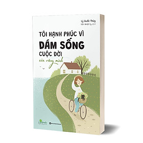 Tôi Hạnh Phúc Vì Dám Sống Cuộc Đời Của Riêng Mình