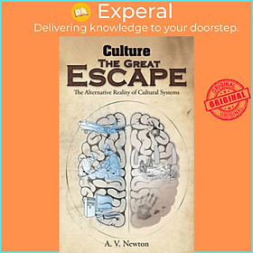 Sách - Culture: The Great Escape - The Alternative Reality of Cultural Systems by A. V. Newton (UK edition, paperback)