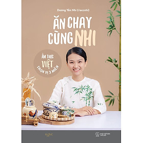 Ăn Chay Cùng Nhi: Ẩm Thực Việt Trọn Vị 3 Miền