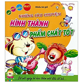 Bé Học Điều Hay - Những Câu Chuyện Hình Thành Phẩm Chất Tốt