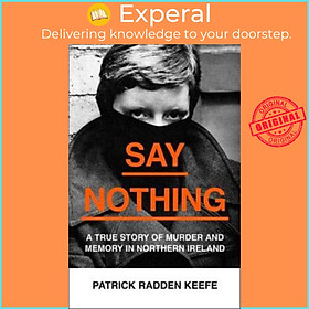 Sách - Say Nothing : A True Story of Murder and Memory in Northern Irela by Patrick Radden Keefe (UK edition, paperback)