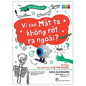 Thắc Mắc Khoa Học - STEM - Vì Sao Mắt Ta Không Rớt Ra Ngoài? Và Nhiều Thắc Mắc Khác Về Cơ Thể Người