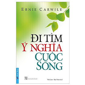 Đi Tìm Ý Nghĩa Cuộc Sống (Tái Bản 2019)