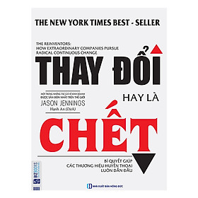 [Download Sách] Thay Đổi Hay Là Chết - Bí Quyết Giúp Các Thương Hiệu Huyền Thoai Luôn Dẫn Đầu