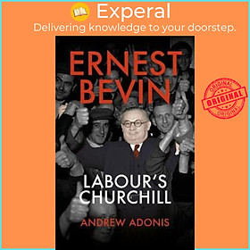 Sách - Ernest Bevin : Labour's Churchill by Andrew Adonis (UK edition, hardcover)