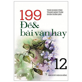 199 Đề Và Bài Văn Hay - Lớp 12