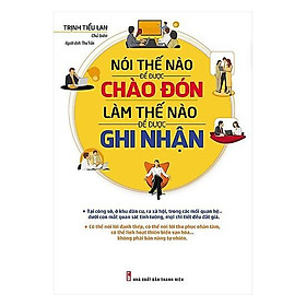 Hình ảnh Sách - Nói Thế Nào Để Được Chào Đón, Làm Thế Nào Để Được Ghi Nhận