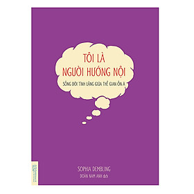 Tôi là người hướng nội – Sống đời tĩnh lặng giữa thế gian ồn ã