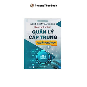 Sách - Nghệ thuật lãnh đạo: Cách trở thành Quản lý cấp trung 