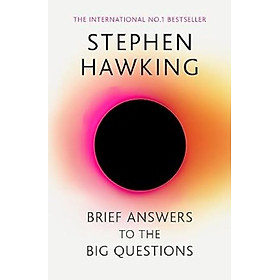 Brief Answers To The Big Questions: The Final Book From Stephen Hawking