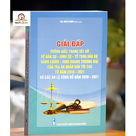 [Download Sách] Giải đáp vướng mắc trong xét xử về Dân sự, Hình sự, Tố tụng dân sự Hành chính, Kinh doanh thương mại của Tòa án nhân dân tối cao từ năm 2016 - 2021 và các Án lệ được công bố năm 2020 - 2021