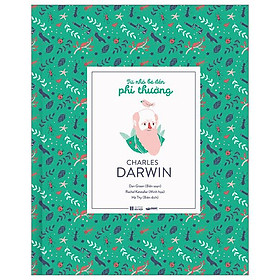 Từ Nhỏ Bé Đến Phi Thường - Charles Darwin - Bìa Cứng