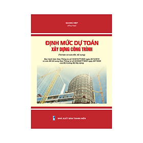 Nơi bán Định mức dự toán xây dựng công trình (tái bản có sửa đổi, bổ sung), (Thông tư số 10/2019/TT-BXD sửa đổi bổ sung theo thông tư số 02/2020/TT-BXD của Bộ Xây dựng) - Giá Từ -1đ