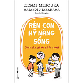 Download sách Rèn Con Kỹ Năng Sống: Dành Cho Trẻ Từ 4 Đến 9 Tuổi