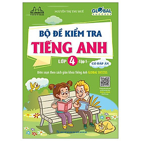 Global Success - Bộ Đề Kiểm Tra Tiếng Anh Lớp 4 - Tập 1 - Có Đáp Án