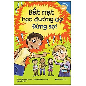 Kỹ Năng Học Đường: Bắt Nạt Học Đường Ư? Đừng Sợ! - Bản Quyền