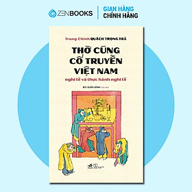 Sách - Thờ cúng cổ truyền Việt Nam - Nghi lễ và thực hành nghi lễ - Trung Chính Quách Trọng Trà