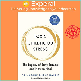 Sách - Toxic Childhood Stress - The Legacy of Early Trauma and How to  by Dr Nadine Burke Harris (UK edition, paperback)