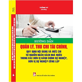 Hướng dẫn quản lý, thu chi tài chính, quy định nội dung và mức chi từ nguồn ngân sách Nhà nước trong các đơn vị hành chính sự nghiệp, đơn vị sự nghiệp công lập