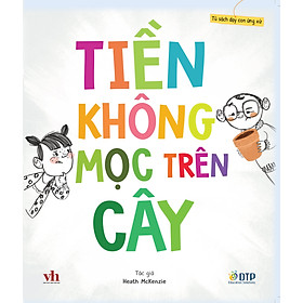 Sách - Dtpbooks - Tiền không mọc trên cây - Tủ sách dạy con ứng xử