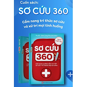 Hình ảnh SÁCH SƠ CỨU 360 - Cẩm nang tri thức sơ cứu và xử lý mọi tình huống ( sản phẩm chính hãng)