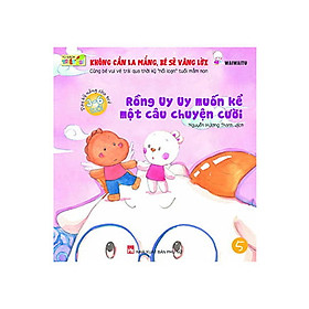 Không Cần La Mắng, Bé Sẽ Vâng Lời - Rồng Uy Uy Muốn Kể Một Câu Chuyện Cười