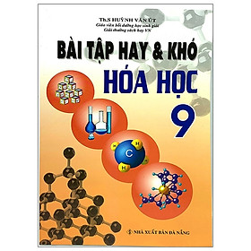 Bài Tập Hay Và Khó Hóa Học 9 (Tái Bản 2020)