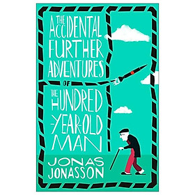 The Accidental Further Adventures of the Hundred-Year-Old Man