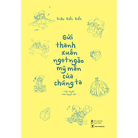 Sách - Gửi Thanh Xuân Ngọt Ngào Mỹ Mãn Của Chúng Ta (tặng kèm bookmark)