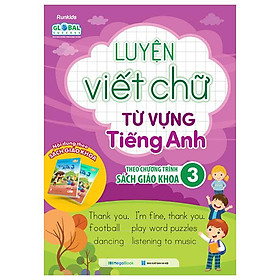 Luyện Viết Chữ Từ Vựng Tiếng Anh Theo Chương Trình Sách Giáo Khoa 3 (Global)