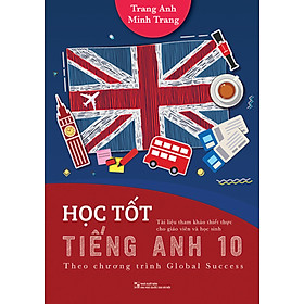 Học Tốt Tiếng Anh 10 - Theo Chương Trình Global Success (Tài Liệu Tham Khảo Thiết Thực Cho Giáo Viên Và Học Sinh) _HH