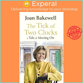 Sách - The Tick of Two Clocks - A Tale of Moving On by Joan Bakewell (UK edition, hardcover)