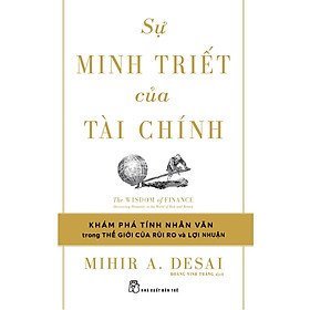 Sách Kinh Tế- Kinh Doanh Hay- Sự Minh Triết Của Tài Chính - Đi Tìm Tính Nhân Văn Trong Thế Giới Của Rủi Ro Và Lợi Nhuận - Nhân Văn