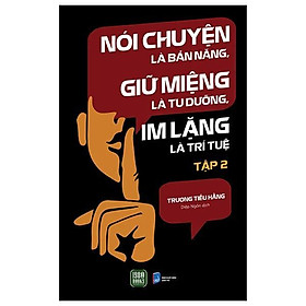 Nói Chuyện Là Bản Năng, Giữ Miệng Là Tu Dưỡng, Im Lặng Là Trí Tuệ - Tập 2 - Bản Quyền
