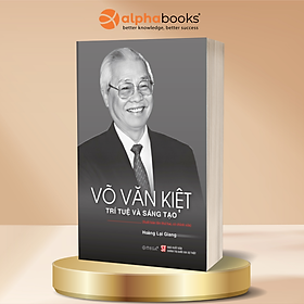 VÕ VĂN KIỆT - TRÍ TUỆ VÀ SÁNG TẠO - Hoàng Lại Giang - Omega Plus