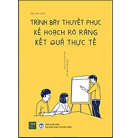 Sách TRÌNH BÀY THUYẾT PHỤC, KẾ HOẠCH RÕ RÀNG KẾT QUẢ THỰC TẾ