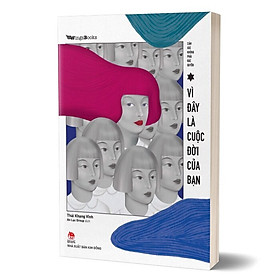 CẢM XÚC KHÔNG PHẢI ĐẶC QUYỀN - VÌ ĐÂY LÀ CUỘC ĐỜI CỦA BẠN - Thái Khang Vĩnh - An Lạc Group dịch - (bìa mềm)