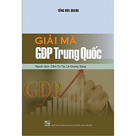 Giải Mã GDP Trung Quốc - Tống Húc Quang - Cầm Tú Tài - Lê Quang Sáng dịch - (bìa mềm)