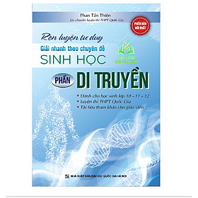 Sách - Rèn Luyện Tư Duy Giải Nhanh Theo Chuyên Đề Sinh Học Phần Di Truyền (KV)