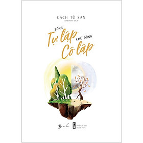 Sách - Sống Tự Lập Chứ Đừng Cô Lập - AZbook
