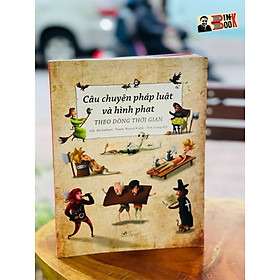 (Minh hoạ màu) CÂU CHUYỆN PHÁP LUẬT VÀ HÌNH PHẠT THEO DÒNG THỜI GIAN –   Jiří Linhart, Marcel Králik -  Tôm Giang dịch - Nhã Nam - NXB Thế Giới (bìa mềm)