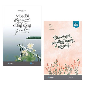 Combo Sách Kỹ Năng Sống Cho Giới Trẻ: Một Đời Đáng Giá Đừng Sống Qua Loa + Đến Cỏ Dại Còn Đàng Hoàng Mà Sống / Thời gian sẽ mang tuổi trẻ đi rất nhanh nhưng sẽ còn giữ lại rất lâu những gì tuổi trẻ ta đã sống