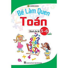 Bé Làm Quen Toán (Dành Cho Bé 5 - 6 Tuổi)