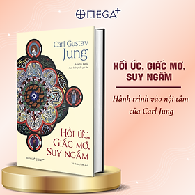 Hồi Ức, Giấc Mơ, Suy Ngẫm - Hành Trình Vào Nội Tâm Của Carl Jung - Nơi Ký Ức, Giấc Mơ Và Triết Lý Giao Thoa - Omega Plus (Bìa Cứng)