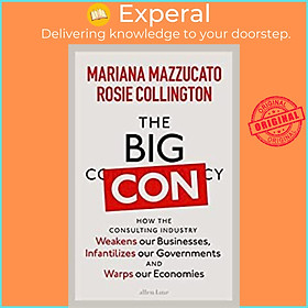 Sách - The Big Con : How the Consulting Industry Weakens our Businesses, In by Mariana Mazzucato (UK edition, hardcover)