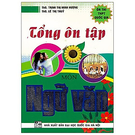 Tổng Ôn Tập Môn Ngữ Văn - Ôn Thi THPT Quốc Gia