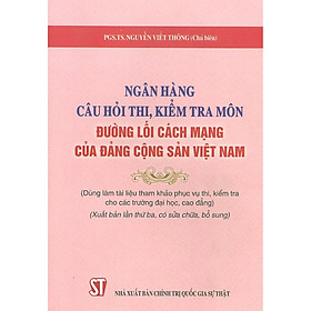 [Download Sách] Ngân Hàng Câu Hỏi Thi, Kiểm Tra Môn Đường Lối Cách Mạng Của Đảng Cộng Sản Việt Nam - Tái bản