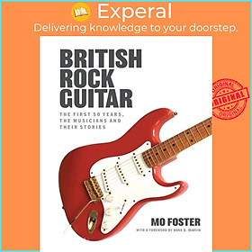 Sách - British Rock Guitar - The first 50 years, the musicians and their stories by Mo Foster (UK edition, paperback)