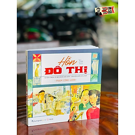 (Có chữ ký tác giả - Tặng kèm 02 postcard) HỒN ĐÔ THỊ - Tuyển chọn từ bộ sách Sài Gòn - chuyện đời của phố – Phạm Công Luận - Kim Duẩn minh họa – Phương Nam Book - NXB Thế Giới (bìa mềm)